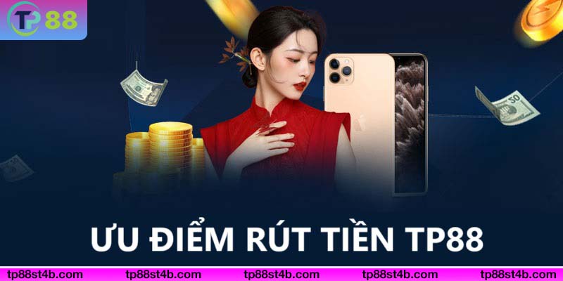 Ưu điểm khi rút tiền tại TP88